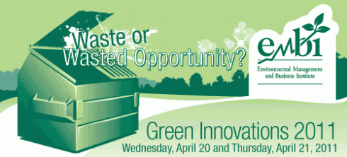 Waste or Wasted Opportunity? EMBI Green Innovations April 20-21, 2011