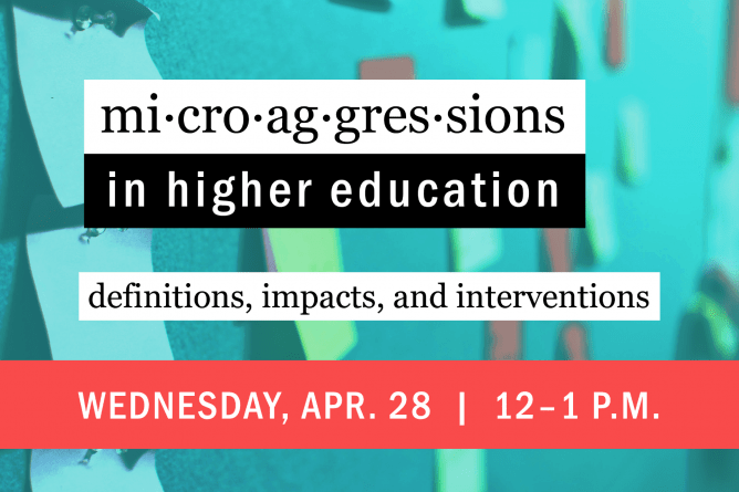 Microaggressions in Higher Education: Definitions, Impacts, and Interventions. Wednesday, April 28, 12-1 p.m. UW-Green Bay CATL.