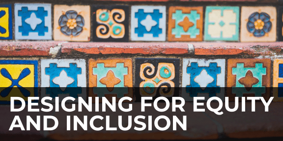 Designing with equity and inclusion