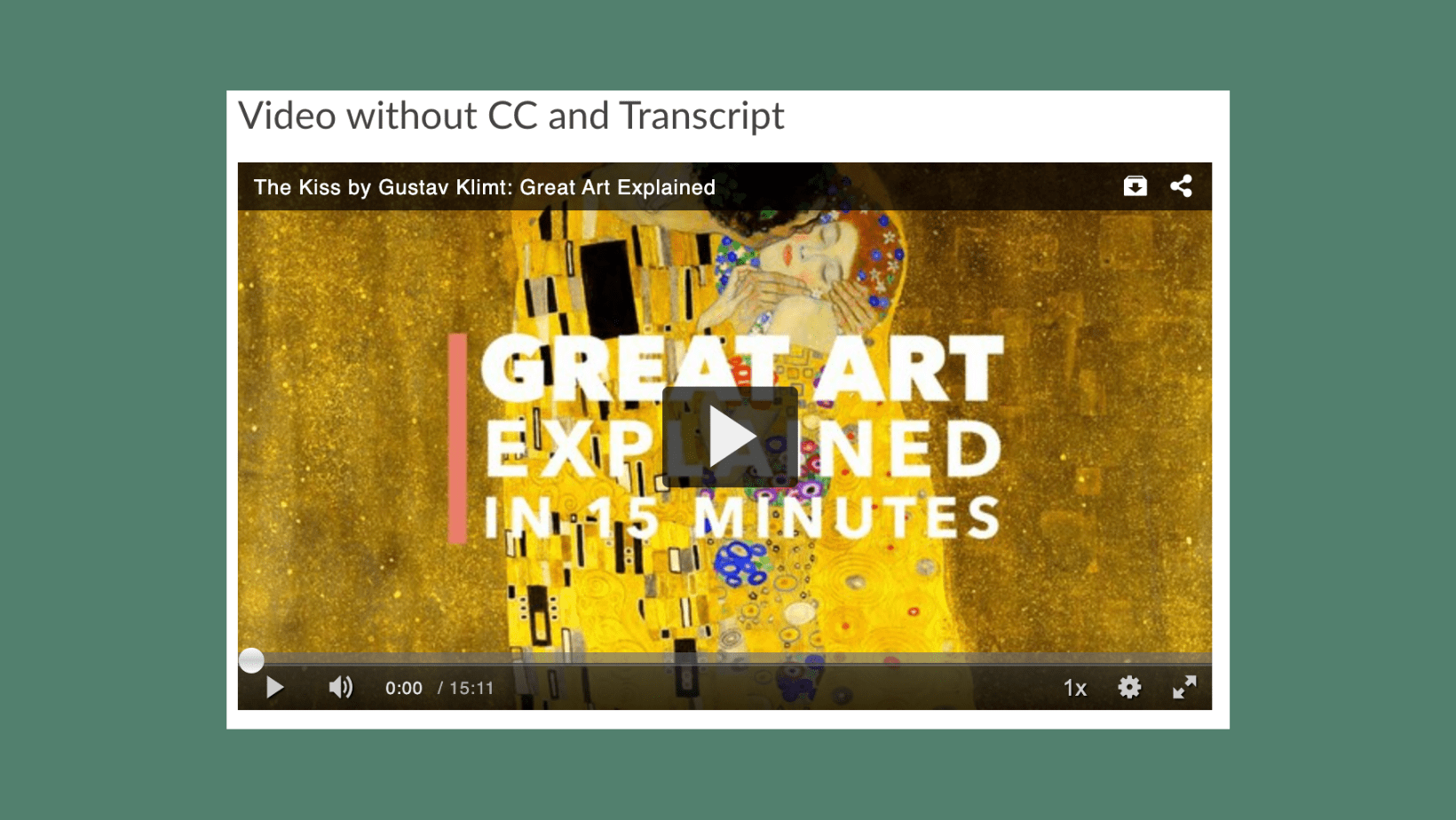 Screenshot displaying text that reads ‘Video without CC and Transcript.’ Below the text is a video titled ‘The Kiss by Gustav Klimt: Great Art Explained.’ The video does not display an option to turn on closed captioning.