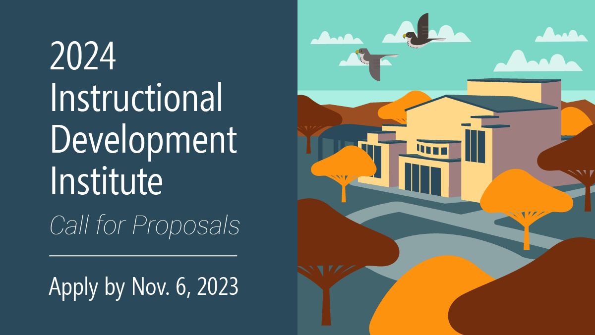 2024 Instructional Development Institute Call for Proposals. Apply by November 6, 2023.